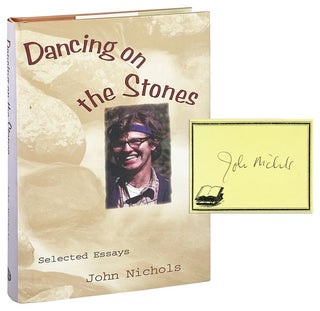 Item #25975 Dancing on the Stones: Selected Essays [Signed Bookplate Laid in]. John Nichols