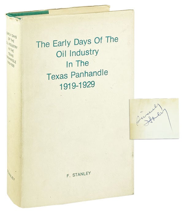 Item #26063 The Early Days of the Oil Industry in the Texas Panhandle 1919-1929 [Signed]. F. Stanley.