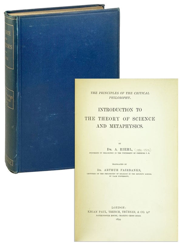 Item #26096 Introduction to the Theory of Science and Metaphysics [The Principles of the Critical Philosophy]. Alois Riehl, Arthur Fairbanks, trans.