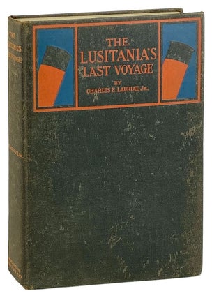 Item #26103 The Lusitania's Last Voyage: Being a Narrative of the Torpedoing and Sinking of the...