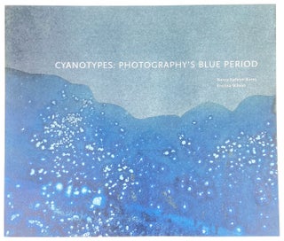 Item #26117 Cyanotypes: Photography's Blue Period. Nancy Kathryn Burns, Kristina Wilson, eds