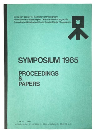 Item #26150 Symposium 1985: Proceedings & Papers. European Society for the History of Photography