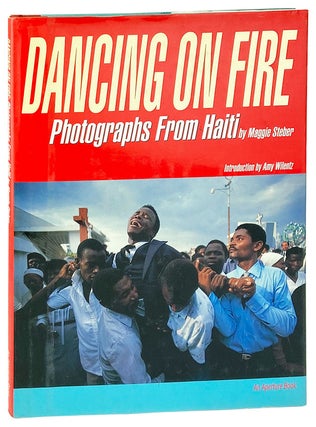 Item #26167 Dancing on Fire: Photographs from Haiti. Maggie Steber, Amy Wilentz, intro