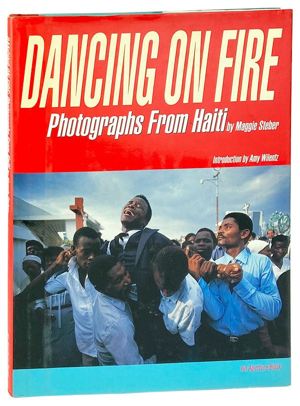 Item #26167 Dancing on Fire: Photographs from Haiti. Maggie Steber, Amy Wilentz, intro.