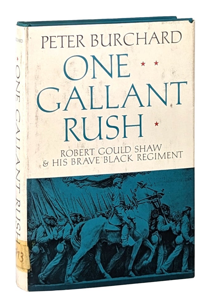 Item #26194 One Gallant Rush: Roberg Gould Shaw and His Brave Black Regiment. Peter Burchard.