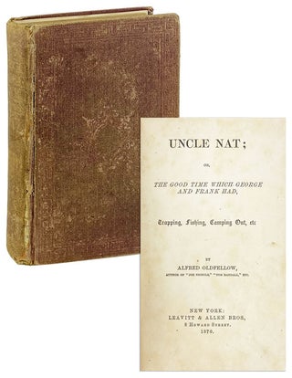 Item #26226 Uncle Nat; or, The good time which George and Frank had, trapping, fishing, camping...