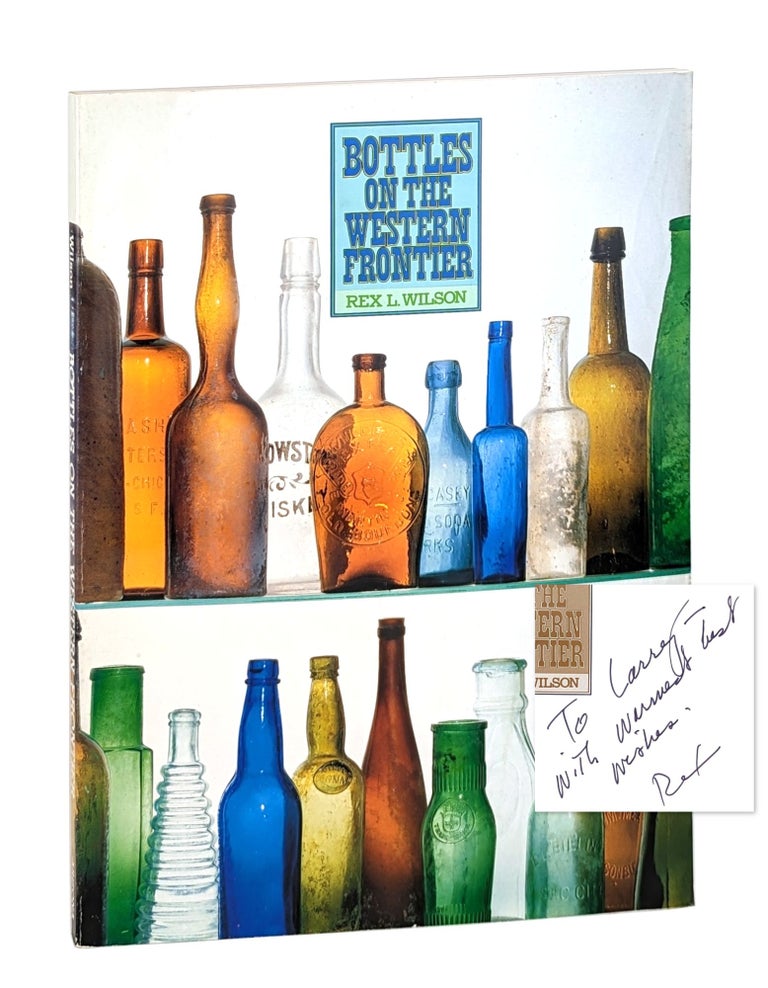 Item #26252 Bottles on the Western Frontier [Signed and Inscribed]. Rex L. Wilson.