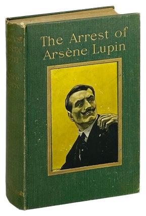 Item #26285 The Arrest of Arsene Lupin. Maurice Leblanc, Alexander Teixeira de Mattos, trans