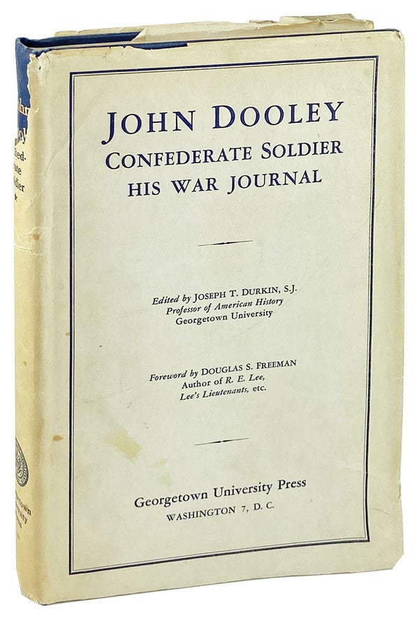 Item #26323 John Dooley, Confederate Soldier: His war journal. John Dooley, Joseph T. Durkin, Douglas Southall Freeman, ed., foreword.