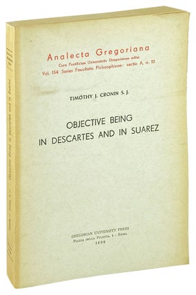 Item #26340 Objective Being in Descartes and in Suarez. Descartes, Timothy J. Cronin
