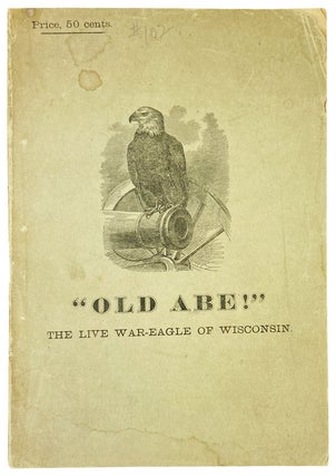 Item #26353 The Soldier Bird. "Old Abe": The live war-eagle of Wisconsin, that served a three...