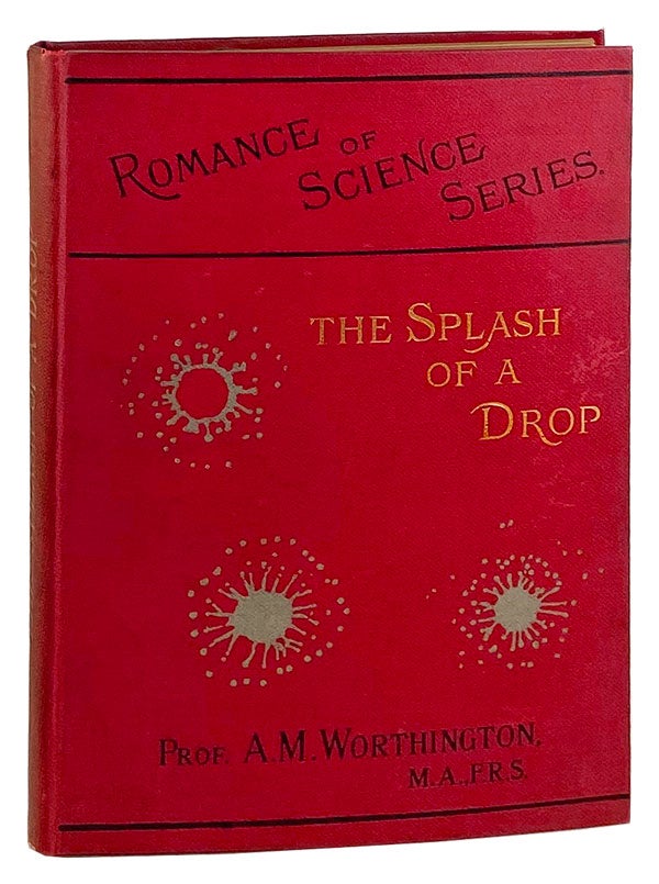 Item #26392 The Splash of a Drop. Being a reprint of a Discourse delivered at the Royal Institution of Great Britain, May 18, 1894. A M. Worthington.