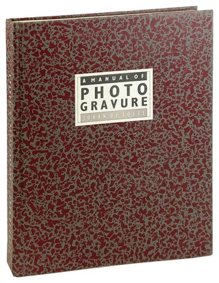 Item #26394 A Manual of Photogravure: A Comprehensive Working-Guide to the Fox Talbot Klic...