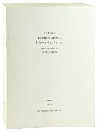 Item #26395 Le Livre La Photographie L'Image & La Lettre. Essays in Honor of Andre Jammes. Andre...