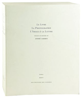Item #26395 Le Livre La Photographie L'Image & La Lettre. Essays in Honor of Andre Jammes. Andre...