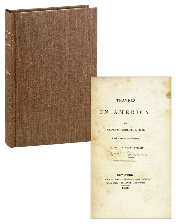 Item #26508 Travels in America. George Fibbleton Esq, pseud. of Asa Greene.