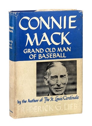 Item #26524 Connie Mack: Grand Old Man of Baseball. Frederick G. Lieb