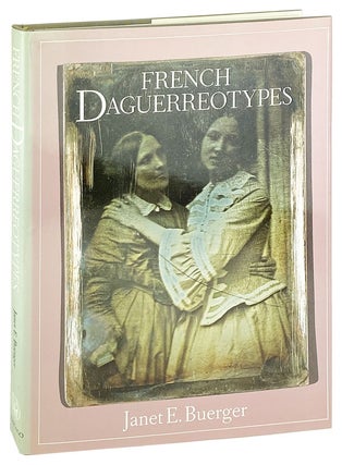 Item #26525 French Daguerreotypes. Janet E. Buerger, Walter Clark, foreword