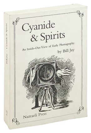 Item #26529 Cyanide & Spirits: An Inside-Out View of Early Photography. Bill Jay