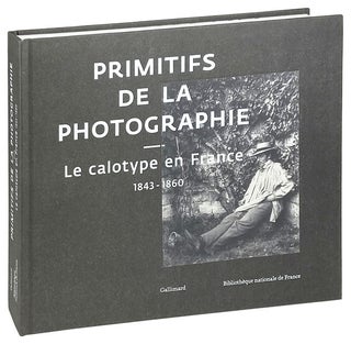 Item #26532 Primitifs de la Photographie: Le calotype en France 1843-1860. Sylvie Aubenas,...