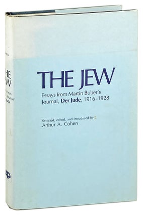 Item #26533 The Jew: Essays from Martin Buber's Journal Der Jude, 1916-1928. Martin Buber, Arthur...