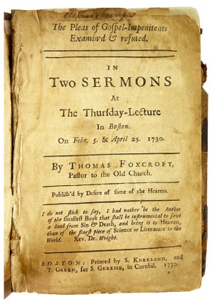 The Pleas of Gospel-Impenitents Examined & Refuted. In two sermons at the Thursday-Lecture in Boston. On Febr. 5. and April 23. 1730