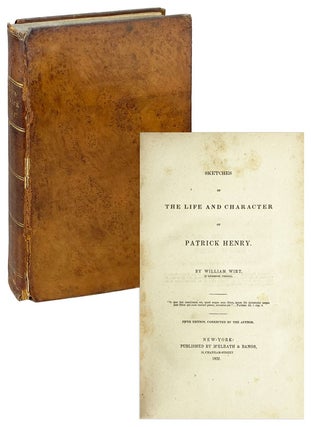 Item #26543 Sketches of the Life and Character of Patrick Henry. Patrick Henry, William Wirt
