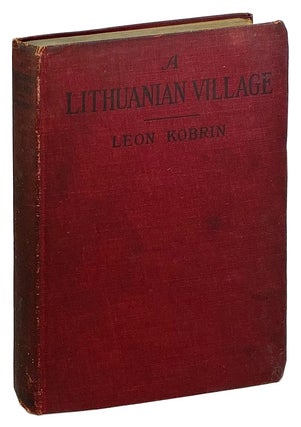 Item #26556 A Lithuanian Village. Leon Kobrin, Isaac Goldberg, trans