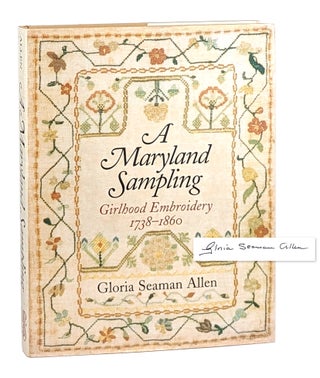 Item #26563 A Maryland Sampling: Girlhood Embroidery, 1738-1860 [Signed]. Gloria Seaman Allen