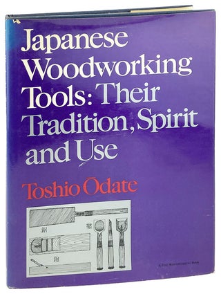 Item #26589 Japanese Woodworking Tools: Their Tradition, Spirit and Use. Toshio Odate