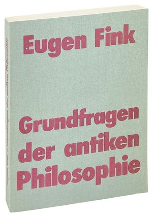 Item #26595 Grundfragen der Antiken Philosophie. Eugen Fink, Franz-A. Schwarz, ed