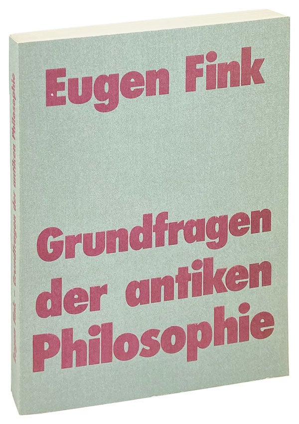 Item #26595 Grundfragen der Antiken Philosophie. Eugen Fink, Franz-A. Schwarz, ed.