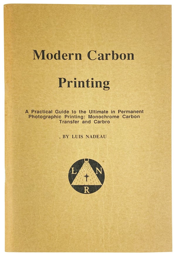 Item #26627 Modern Carbon Printing - A Practical Guide to the Ultimate in Permanent Photographic Printing: Monochrome Carbon Transfer and Carbro. Luis Nadeau.