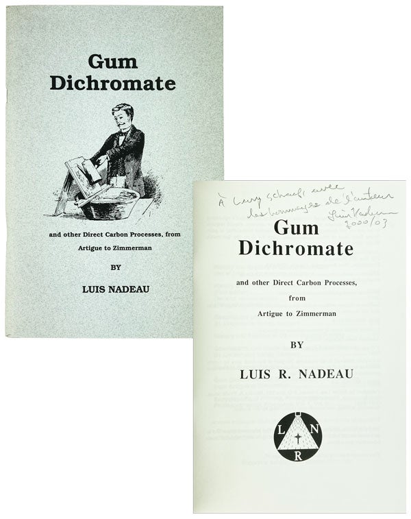 Item #26628 Gum Dichromate and other Direct Carbon Processes, from Artigue to Zimmerman [Signed]. Luis Nadeau.