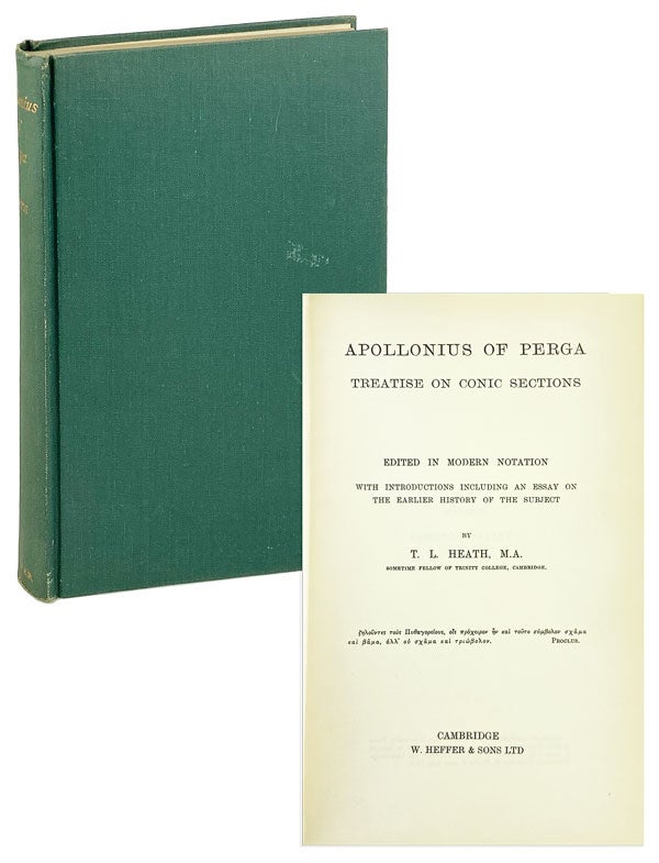 Item #26634 Apollonius of Perga Treatise on Conic Sections, Edited in Modern Notation with Introductions Including an Essay on the Earlier History of the Subject. Apollonius of Perga, T L. Heath, intro.