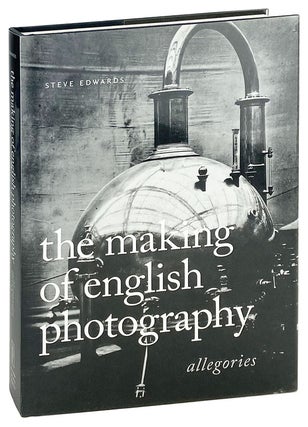 Item #26636 The Making of English Photography: Allegories. Steve Edwards