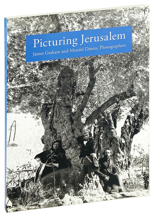 Item #26638 Picturing Jerusalem: James Graham and Mendel Diness, Photographers. James Graham, Mendel Diness, Nissan N. Perez, photography.