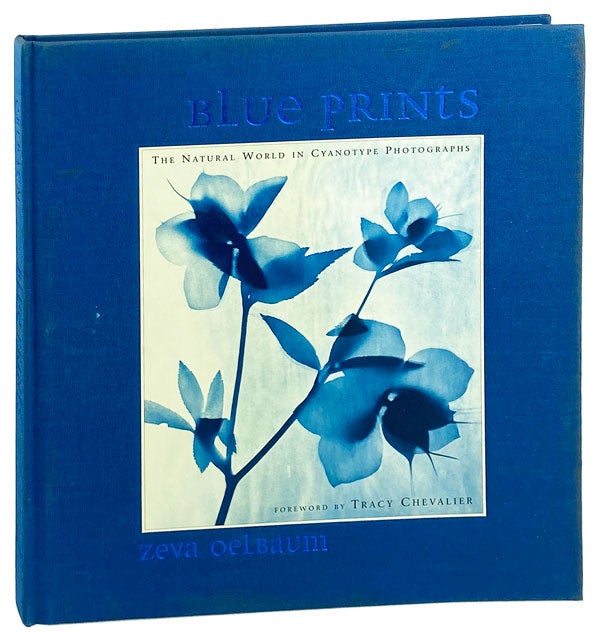 Item #26639 Blue Prints: The Natural World in Cyanotype Photographs. Zeva Oelbaum, Tracy Chevalier, fwd.