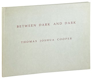 Item #26640 Between Dark and Dark. Thomas Joshua Cooper