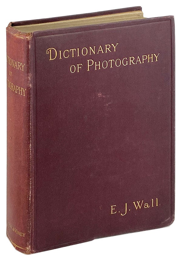 Item #26675 The Dictionary of Photography for the Amateur and Professional Photographer. E J. Wall, Thomas Bolas, ed.