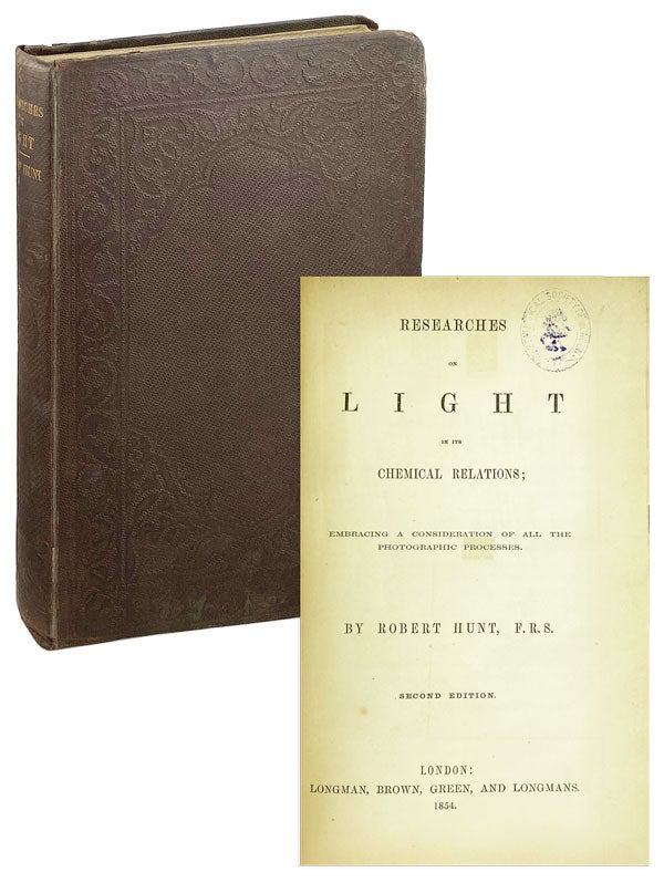 Item #26684 Researches on Light in its Chemical Relations; embracing a consideration of all the photographic processes. Robert Hunt.