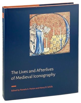 Item #26699 The Lives and Afterlives of Medieval Iconography. Pamela A. Patton, Henry D. Schilb