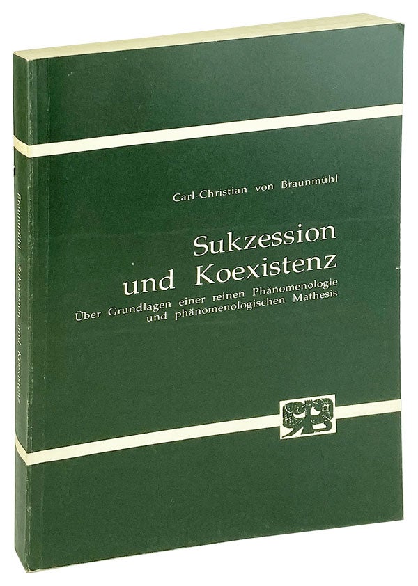 Item #26712 Sukzession und Koexistenz: Uber grundlagen einer reinen phanomenologie und phanomenologischen mathesis. Carl-Christian von Braunmuhl.