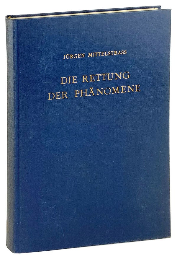 Item #26715 Die Rettung der Phanomene: Ursprung und geschichte eines antiken forschungsprinzips. Jurgen Mittelstrass.