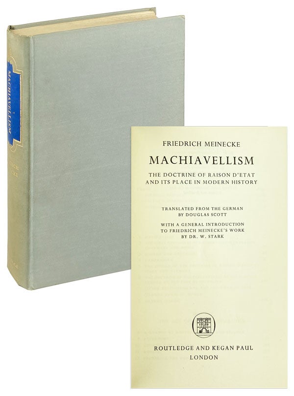 Item #26726 Machiavellism: The Doctrine of Raison D'Etat and its Place in Modern History. Friedrich Meinecke, Douglas Scott, Dr. W. Stark, trans., intro.