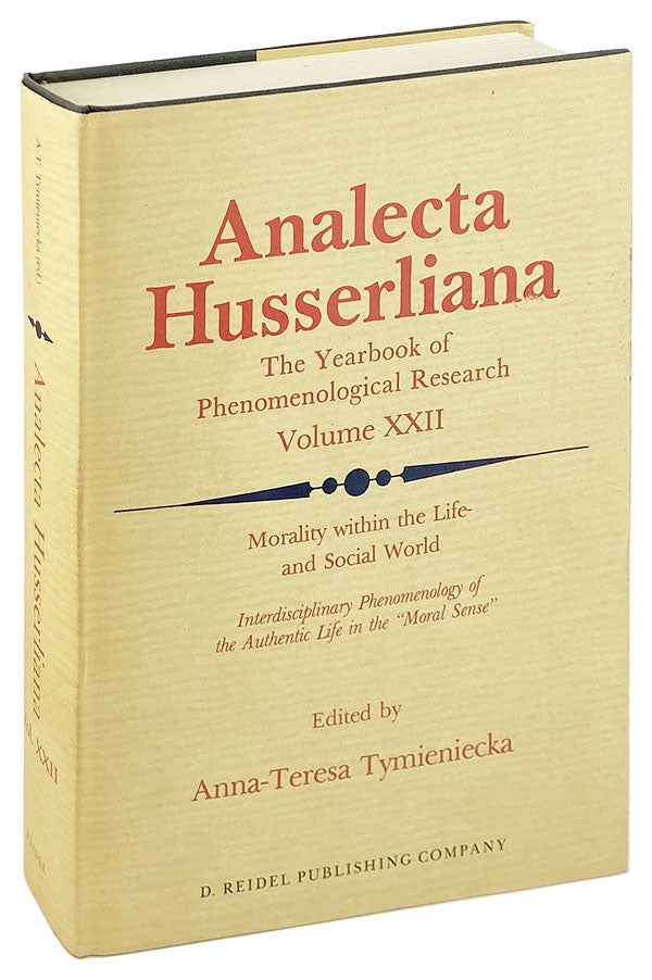 Item #26729 Morality within the Life - and Social World: Interdisciplinary Phenomenology of the Authentic Life in the "Moral Sense" [Analecta Husserliana - The Yearbook of Phenomenological Research Volume XXII]. Anna-Teresa Tymieniecka, ed.