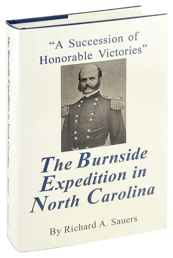 Item #26759 "A Succession of Honorable Victories" - The Burnside Expedition in North Carolina. Richard A. Sauers.