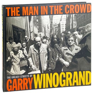 Item #26776 The Man in the Crowd: The uneasy streets of Garry Winogrand. Garry Winogrand, Fran...