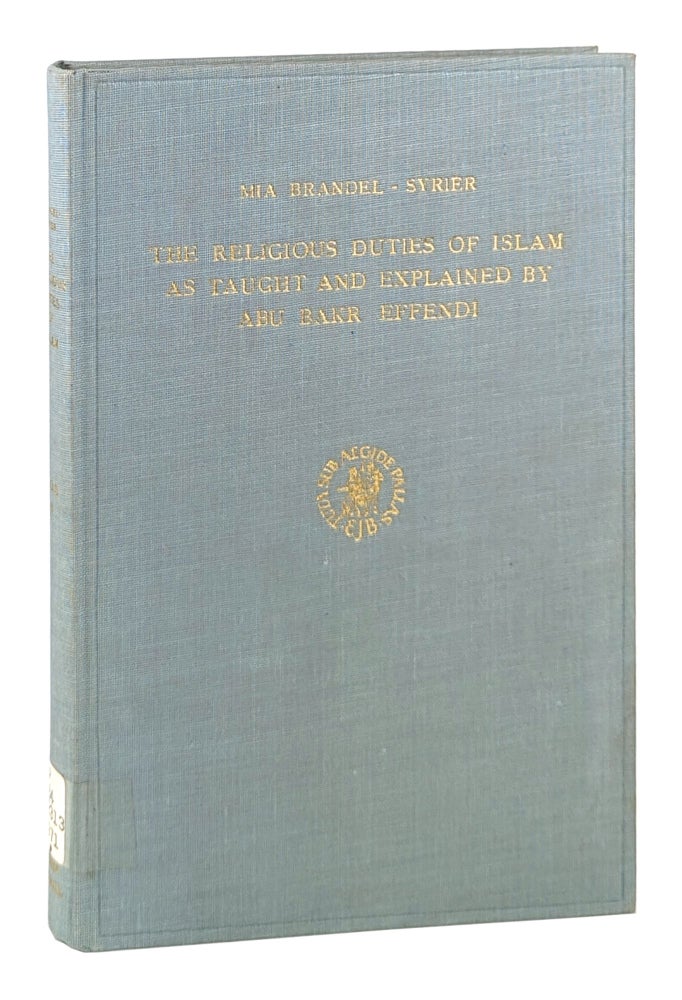 Item #26778 The Religious Duties of Islam as Taught and Explained by Abu Bakr Effendi: A Translation from the Original Arabic and Afrikaans. Abi Bakr Effendi, Mia Brandel-Syrier, ed. trans., intro.
