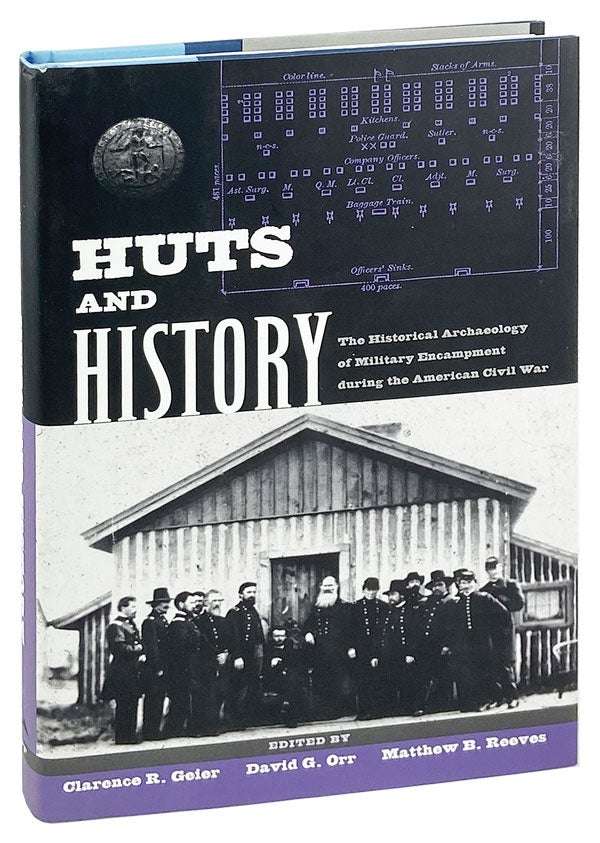 Item #26820 Huts and History: The Historical Archaeology of Military Encampment During the American Civil War. David G. Orr Clarence R. Geier, Matthew B. Reeves, eds.